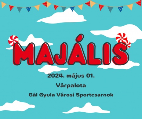 Majális Várpalota 2024 Gál Gyula Városi Sportcsarnok