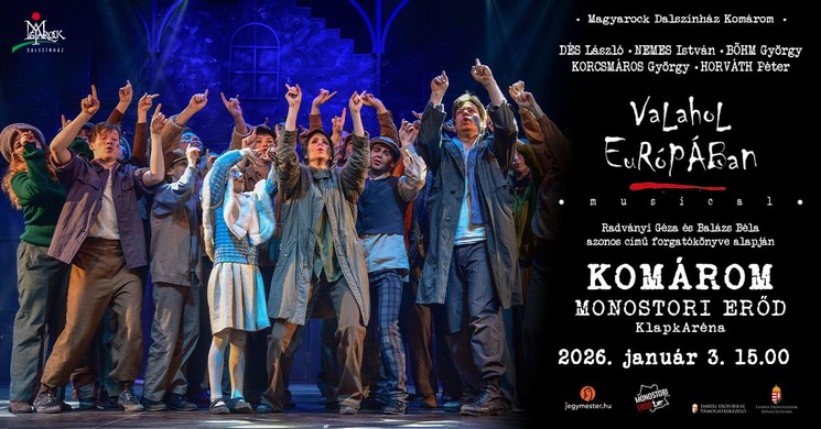 Valahol Európában musical előadás a komáromi Monostori Erődben 2026